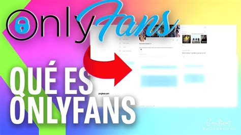 only fans de que se trata|Qué es OnlyFans y cómo funciona la red social para。